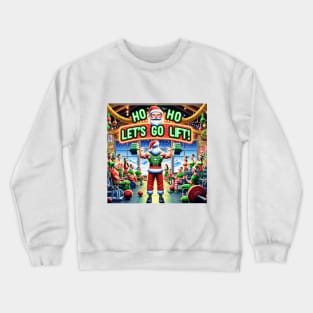 HO HO HO, LET'S GO LIFT! Crewneck Sweatshirt